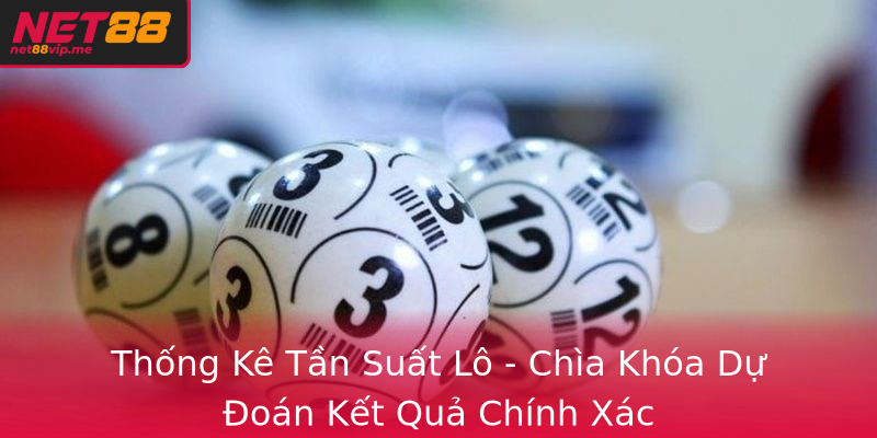 Thống Kê Tần Suất Lô - Chìa Khóa Dự Đoán Kết Quả Chính Xác