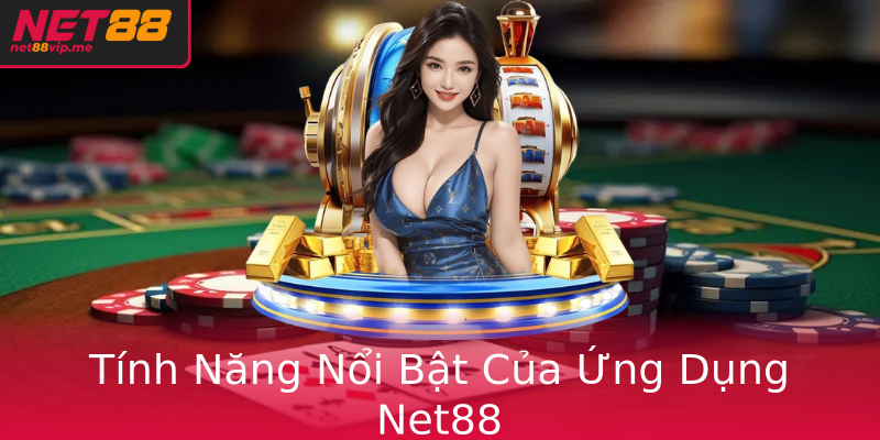 Tính Năng Nổi Bật Của Ứng Dụng Net88 Tính Năng Nổi Bật Của Ứng Dụng Net88