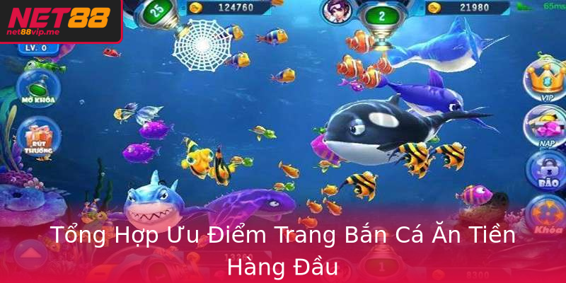 Tổng Hợp Ưu Điểm Trang Bắn Cá Ăn Tiền Hàng Đầu