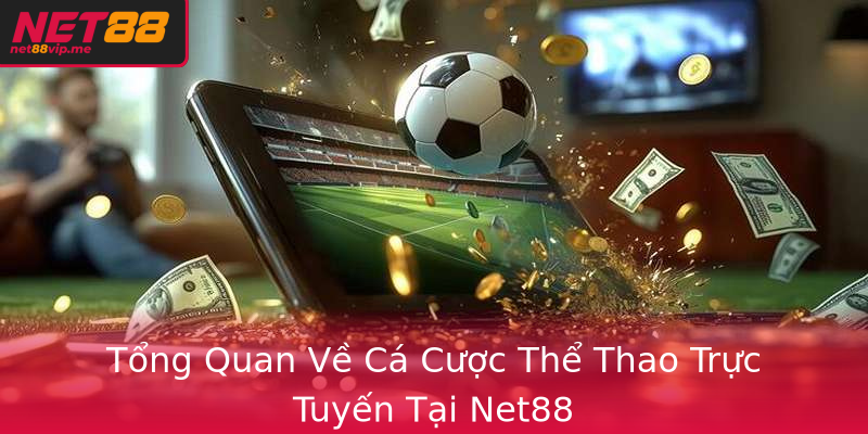 Tong Quan Ve Ca Cuoc The Thao Truc Tuyen Tai Net88