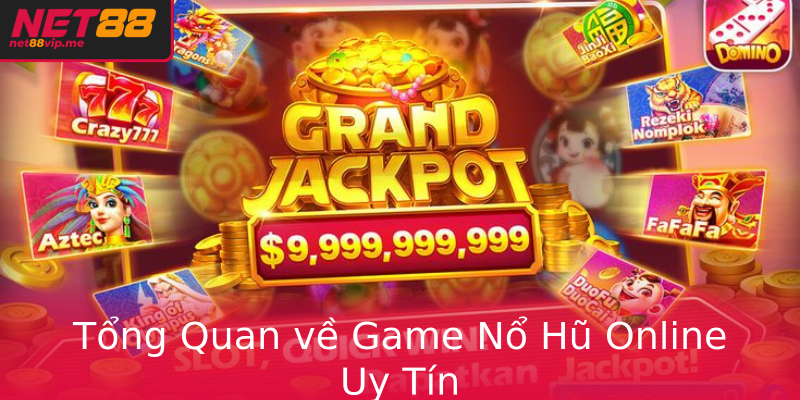 Tổng Quan về Game Nổ Hũ Online Uy Tín