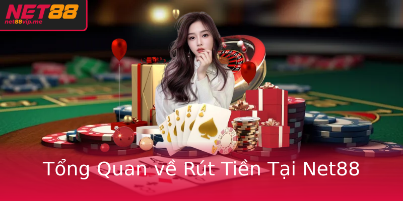 Tổng Quan về Rút Tiền Tại Net88