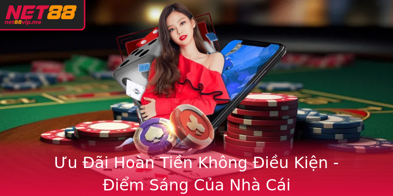 Ưu Đãi Hoàn Tiền Không Điều Kiện - Điểm Sáng Của Nhà Cái